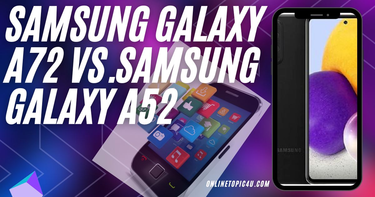 Samsung Galaxy A72 vs.Samsung Galaxy A52