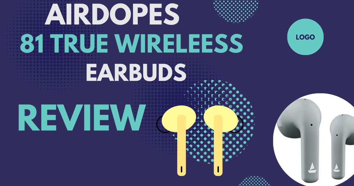 Airdopes 81 True Wireless Earbuds Review