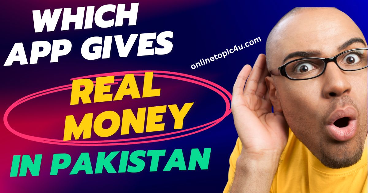 Which App Gives Real Money in Pakistan 2023