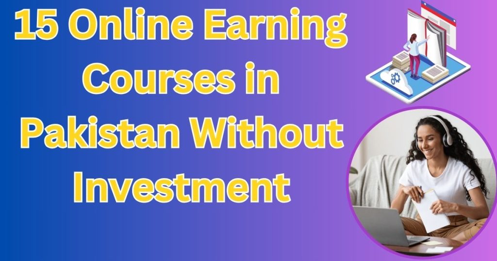 15 Online Earning Courses in Pakistan Without Investment