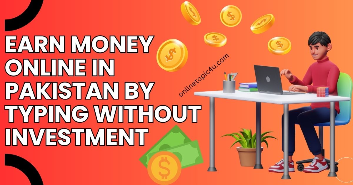 Earn Money Online In Pakistan By Typing Without Investment