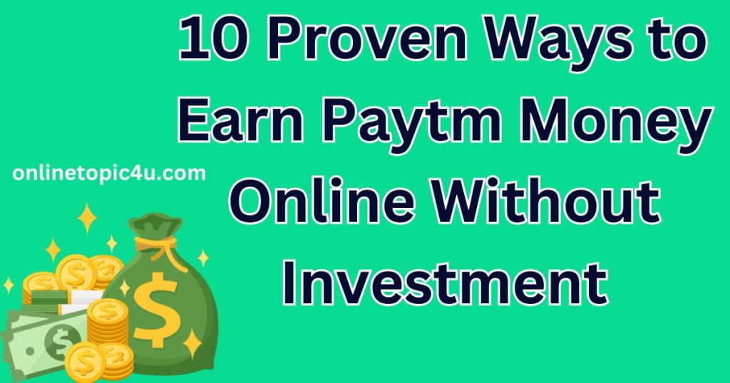 10 Proven Ways to Earn Paytm Money Online Without Investment