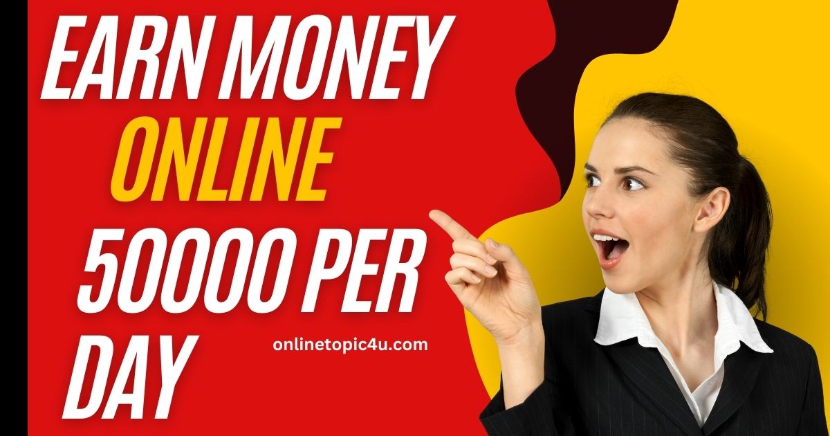 Earn Money Online 50000 Per Day