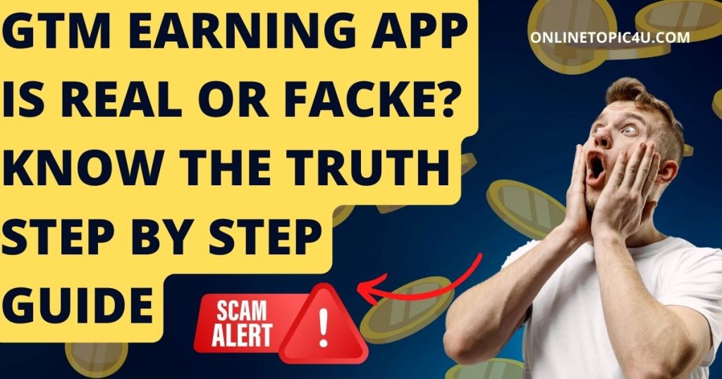 GTM Earning App Is Real Or Facke? Know The Truth Step By Step Guide