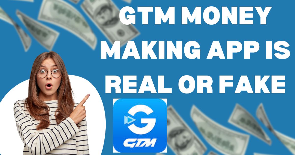 GTM Money Making App Is Real Or Fake