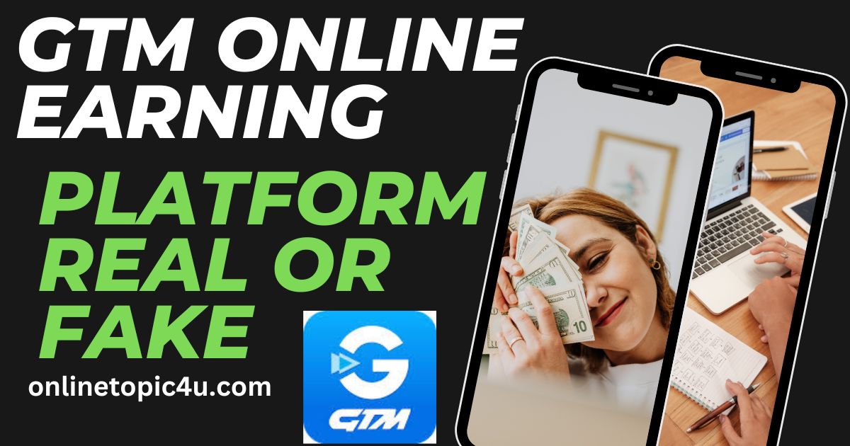 GTM Online Earning Platform Real or Fake