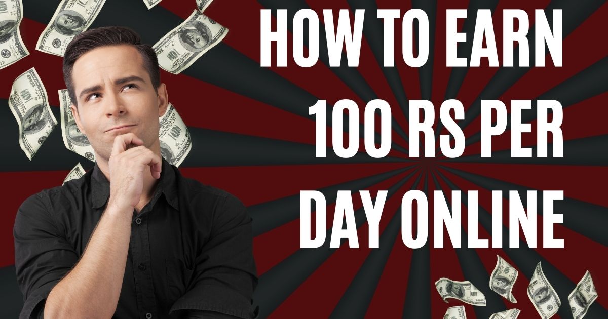 How To Earn 100 Rs Per Day Online