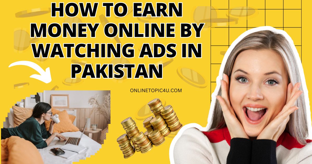 How To Earn Money Online By Watching Ads In Pakistan