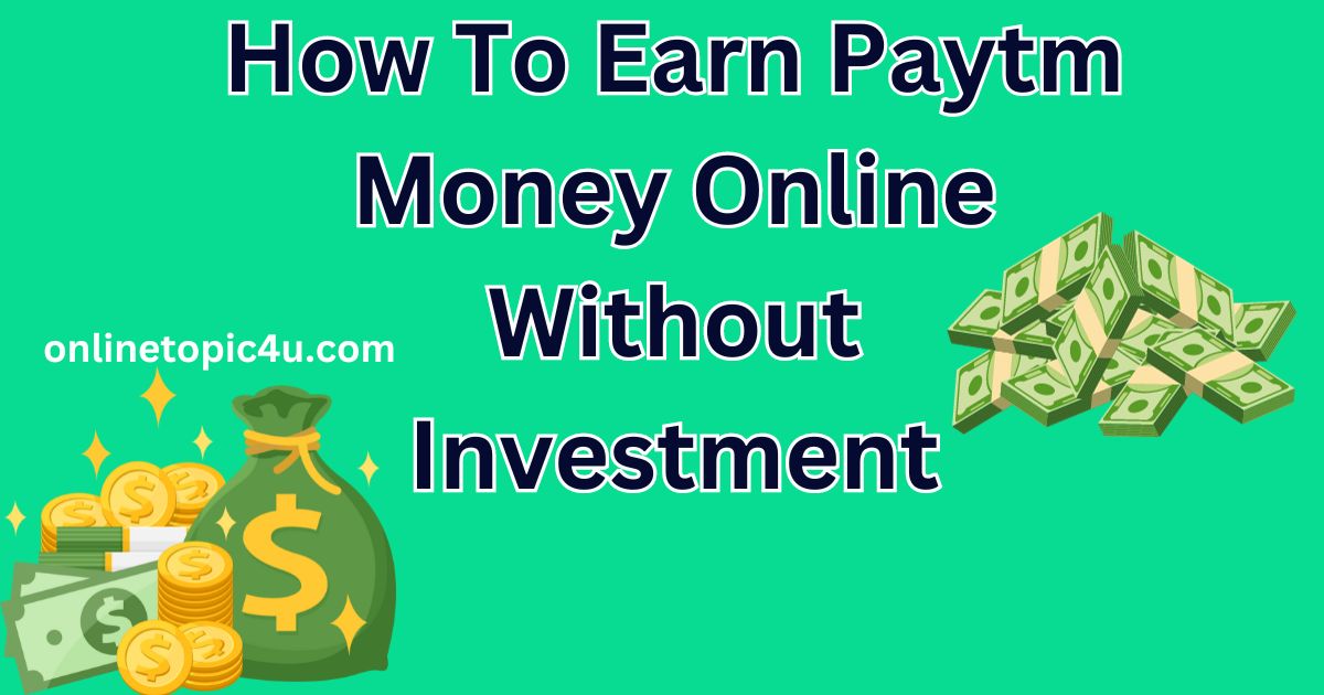 How To Earn Paytm Money Online Without Investment