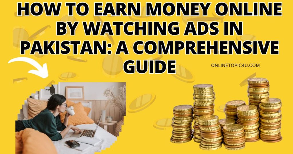How to Earn Money Online by Watching Ads in Pakistan: A Comprehensive Guide