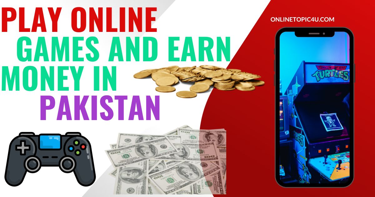 Play Online Games And Earn Money In Pakistan