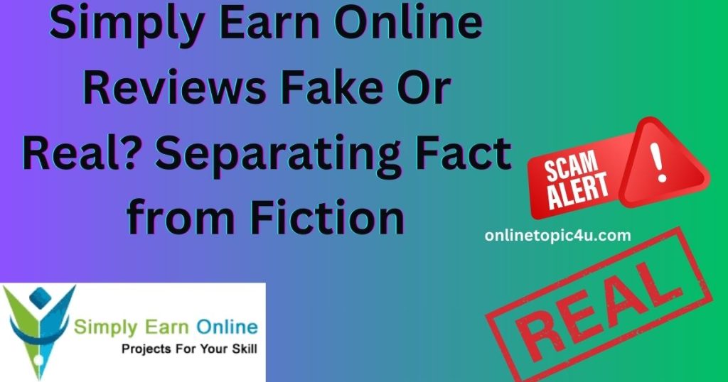 Simply Earn Online Reviews Fake Or Real? Separating Fact from Fiction