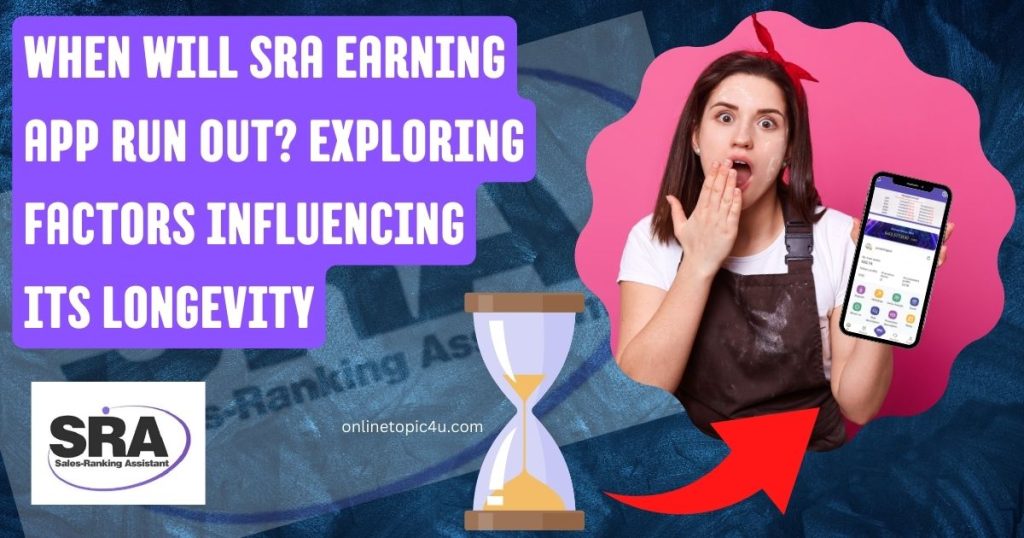 When Will SRA Earning App Run Out? Exploring Factors Influencing its Longevity